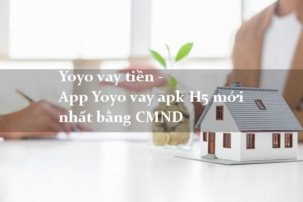 Yoyo vay tiền - App Yoyo vay apk H5 mới nhất bằng CMND