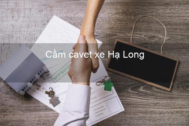 Cầm cavet xe Hạ Long Quảng Ninh