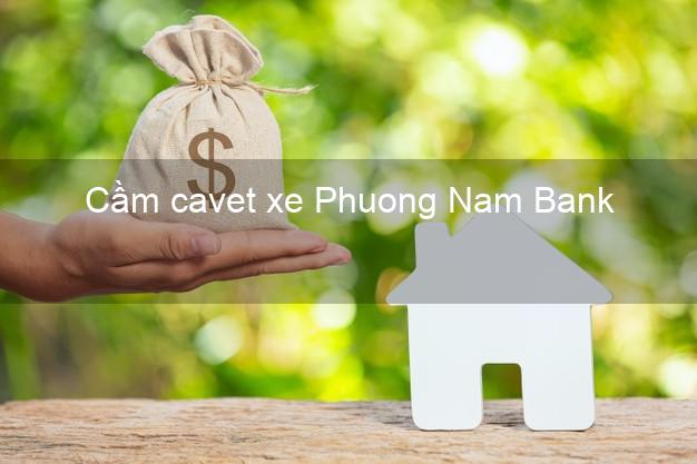 Cầm cavet xe Phuong Nam Bank Mới nhất