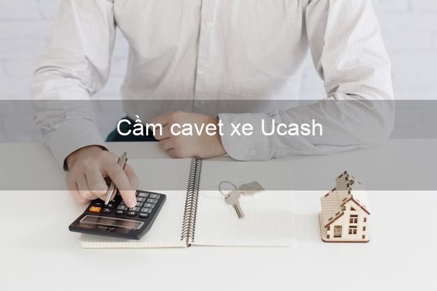 Cầm cavet xe Ucash Online