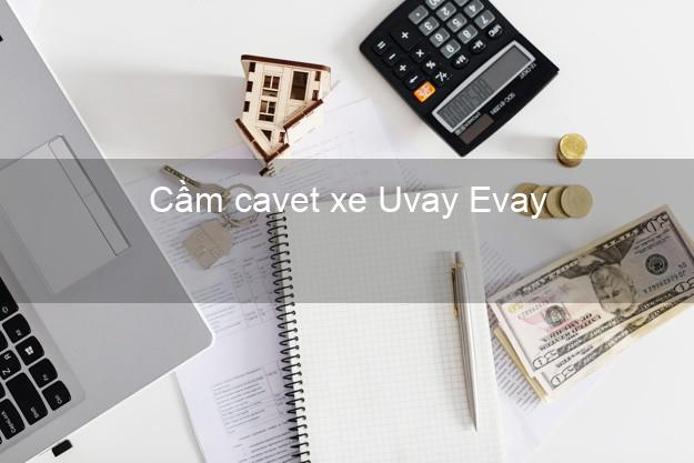 Cầm cavet xe Uvay Evay Online