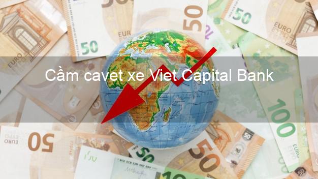 Cầm cavet xe Viet Capital Bank Mới nhất